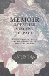 Memoir of Father Vincent de Paul - Religious of La Trappe - Translated from the Original French - Pope A. M.