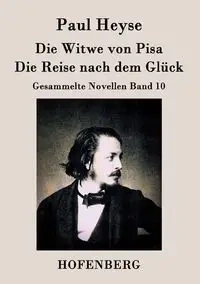 Die Witwe von Pisa / Die Reise nach dem Glück - Paul Heyse