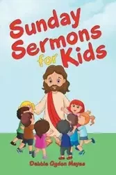 Sunday Sermons for Kids - Debbie Mayes Ogden