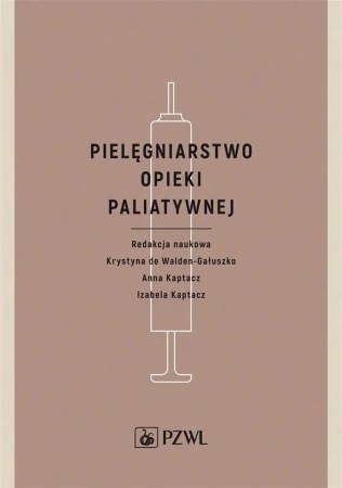 Pielęgniarstwo opieki paliatywnej - Krystyna de Walden-Gałuszko, Anna Kaptacz, Izabel