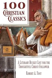 100 Christian Classics - Robert A. Yost