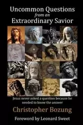 Uncommon Questions from an Extraordinary Savior - Christopher Bozung