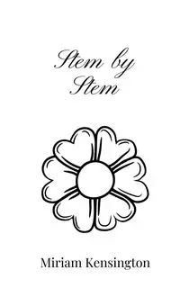 Stem by Stem - Miriam Kensington