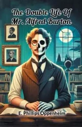 The Double Life Of Mr. Alfred Burton - Oppenheim E. Phillips