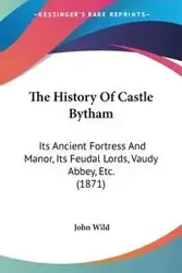 The History Of Castle Bytham - John Wild