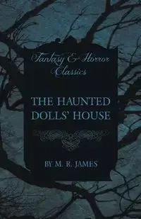 The Haunted Dolls' House (Fantasy and Horror Classics) - James M. R.