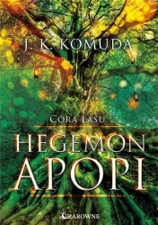 Córa Lasu T.1 Hegemon Apopi - J. K. Komuda