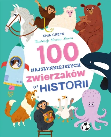 100 najsłynniejszych zwierzaków w historii - Shia Green, Katarzyna Górska