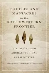 Battles and Massacres on the Southwestern Frontier - Wetherington Ronald K.