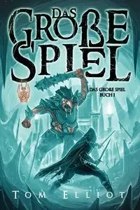 Das Große Spiel, Buch 1 - Elliot Tom