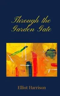 Through the Garden Gate - Harrison Elliot