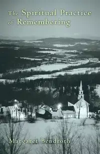 Spiritual Practice of Remembering - Margaret Bendroth