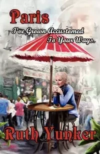 Paris I've Grown Accustomed to Your Ways. - Ruth Yunker