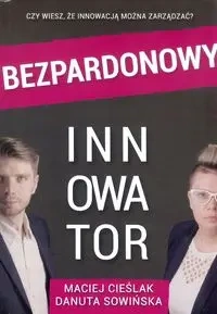 Bezpardonowy innowator / Instytut rozwoju innowacji - Cieślak M., Sowińska D.
