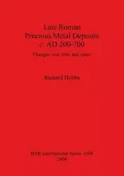 Late Roman Precious Metal Deposits c. AD 200-700 - Richard Hobbs