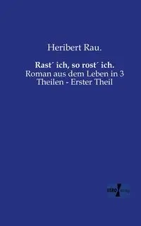 Rast´ ich, so rost´ ich. - Rau. Heribert