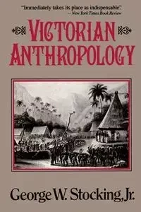 Victorian Anthropology - George W. Stocking Jr.