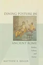Dining Posture in Ancient Rome - Roller Matthew B.