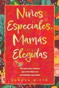 Ninos Especiales-Mamas Escogidas - Sandra Nieto