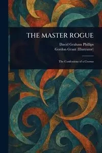THE MASTER ROGUE - David Graham Phillips