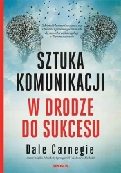 Sztuka komunikacji. W drodze do sukcesu - Dale Carnegie