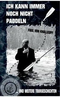 Ich kann immer noch nicht paddeln - Paul von Knallkopf