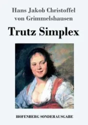 Trutz Simplex - Hans von J. C. Grimmelshausen