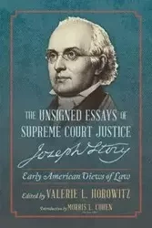 The Unsigned Essays of Supreme Court Justice Joseph Story - Valerie L. Horowitz
