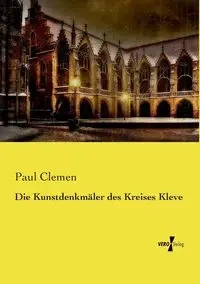 Die Kunstdenkmäler des Kreises Kleve - Paul Clemen