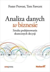 Analiza danych w biznesie - Foster Provost, Tom Fawcett