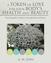 A Token of Love for Your Body's Health and Beauty - Zain A. M.