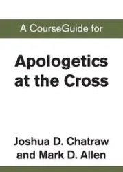 A CourseGuide for Apologetics at the Cross - Zondervan