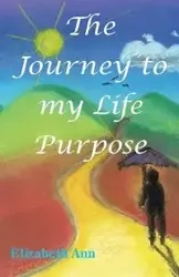 The Journey to my Life Purpose - Ann Elizabeth