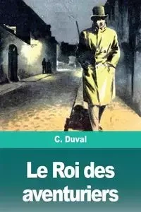 Le Roi des aventuriers - Duval C.
