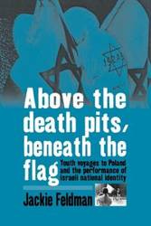 Above the Death Pits, Beneath the Flag - Jackie Feldman