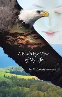 A Bird's Eye View of My Life - Veronica Victorious