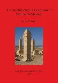The Architectural Decoration of Marina el-Alamein - Rafał Czerner