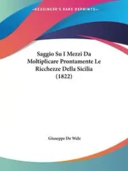 Saggio Su I Mezzi Da Moltiplicare Prontamente Le Ricchezze Della Sicilia (1822) - Giuseppe De Welz