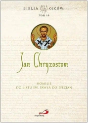 Homilie do Listu św. Pawła do Efezjan - Jan Chryzostom