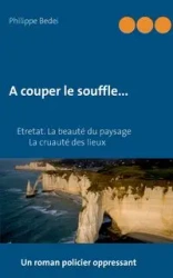 A couper le souffle... - Bedei Philippe