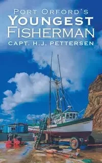 Port Orford's Youngest Fisherman - Pettersen Capt. H.J.