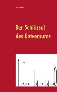 Der Schlüssel des Universums - Geitner Uwe W.
