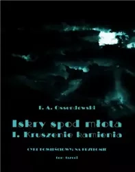 eBook Iskry spod młota. Tom 3. Część I. Kruszenie kamienia - Antoni Ferdynand Ossendowski epub mobi