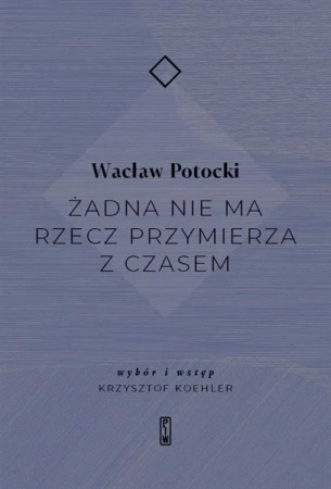 Żadna nie ma rzecz przymierza z czasem - Wacław Potocki