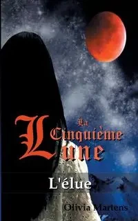 La Cinquième Lune - Tome 1 - Olivia Martens