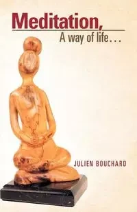 Meditation, a Way of Life... - Bouchard Julien
