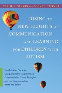 Rising to New Heights of Communication and Learning for Children with Autism - Spears Carol L.