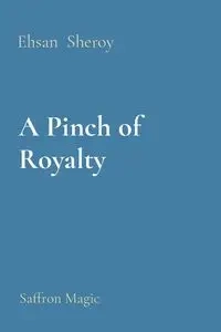 A Pinch of Royalty - Sheroy Ehsan