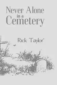 NEVER ALONE IN A CEMETERY - Taylor Rick