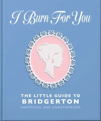 I Burn For You. The Little Guide to Bridgerton wer. angielska - Opracowanie zbiorowe